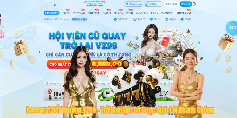 Baccarat Đổi Thưởng VZ99 – Trải Nghiệm Cá Cược Sinh Lời Nhanh Chóng