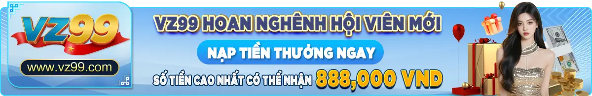 vz99 hoan nghênh hội viên mới